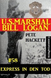 U.S. Marshal Bill Logan, Band 58: Express in den Tod Pete Hackett