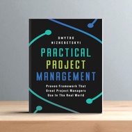 Practical Project Management: Proven Framework That Great Project Managers Use In the Real World - D