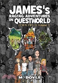 James's Ragtag Adventures in Questworld: Omnibus Volume 3