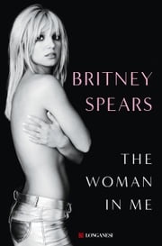 The Woman in Me (Edizione italiana) Britney Spears