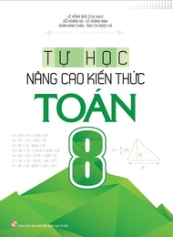 Sách: Tự Học Nâng Cao Kiến Thức Toán Lớp 8(Tái Bản)