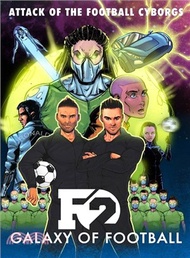 F2: Galaxy of Football: Attack of the Football Cyborgs (THE FOOTBALL BOOK OF THE YEAR)
