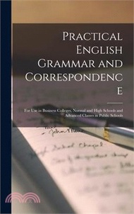 11123.Practical English Grammar and Correspondence: For Use in Business Colleges, Normal and High Schools and Advanced Classes in Public Schools