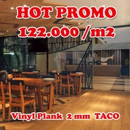 VINYL PLANK 2MM TACO / LANTAI VINYL TACO / LANTAI KAYU TACO