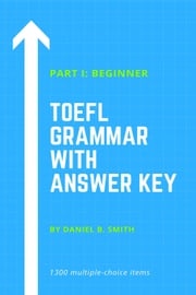 TOEFL Grammar With Answer Key Part I: Beginner Daniel B. Smith