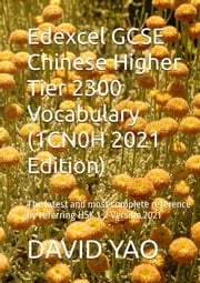 Edexcel GCSE Chinese Higher Tier 2300 Vocabulary (1CN0H 2021 Edition) Edexcel GCSE 汉语水平考试词汇 DAVID YAO