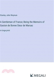 126958.A Gentleman of France; Being the Memoirs of Gaston de Bonne Sieur de Marsac: in large print