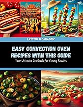 Easy Convection Oven Recipes with this Guide: Your Ultimate Cookbook for Yummy Results