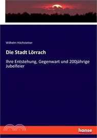 133617.Die Stadt Lörrach: Ihre Entstehung, Gegenwart und 200jährige Jubelfeier