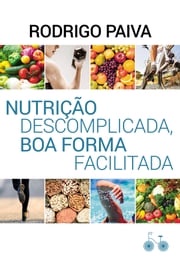 Nutrição descomplicada, boa forma facilitada Rodrigo Paiva