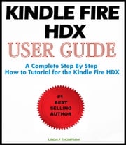 Kindle Fire HDX : User Guide Linda F. Thompson