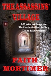 The Assassins' Village (#1 Diana Rivers Murder Mystery series) Faith Mortimer