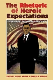 The Rhetoric of Heroic Expectations Justin S. Vaughn