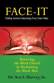 Face-It Finding Answers Concerning Every Issue Today Dr. Ava S. Harvey Sr.