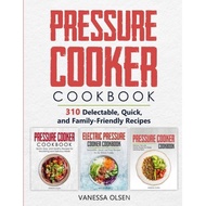 pressure cooker cookbook 310 delectable quick and family friendly recipes Olsen, Vanessa