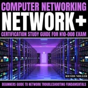 Computer Networking: Network+ Certification Study Guide for N10-008 Exam Richie Miller