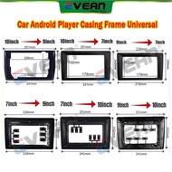 Evean Car Android Player Casing Frame Universal 7"& 9" & 10.1" & 9" to 10.1"&10.1" to 9"