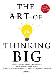 THE ART OF THINKING BIG : TAHUKAH ANDA BAHWA PIKIRAN AKAN ME