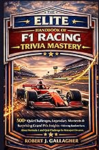THE ELITE HANDBOOK OF F1 RACING TRIVIA MASTERY: 500+ Quiz Challenges, Legendary Moments & Surprising