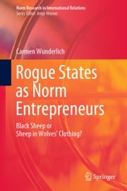 Rogue States as Norm Entrepreneurs Carmen Wunderlich