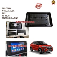 PERODUA ATIVA 2021 / ALZA 2022 / AXIA 2023 10 INCH ANDROID PLAYER CASING (SLIM)