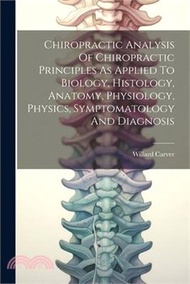 76591.Chiropractic Analysis Of Chiropractic Principles As Applied To Biology, Histology, Anatomy, Physiology, Physics, Symptomatology And Diagnosis