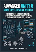 Advanced Unity 6 Game Development with C#: Build 2D and 3D Games with Scalable Architecture, Perform