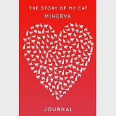 The Story Of My Cat Minerva: Cute Red Heart Shaped Personalized Cat Name Journal - 6"x9" 150 Pages Blank Lined Diary