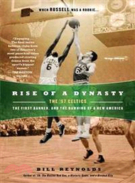 Rise of a Dynasty ─ The '57 Celtics, the First Banner, and the Dawning of a New America