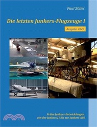 Die letzten Junkers-Flugzeuge I - Ausgabe 2023: Frühe Junkers-Entwicklungen von der Junkers J1 bis zur Junkers A50