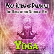 Yoga Sutras. The Book of the Spiritual Man Patanjali
