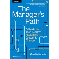 The Managers Path: A Guide for Tech Leaders Navigating Growth and Change