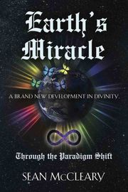 Earth's Miracle Through the Paradigm Shift Sean McCleary