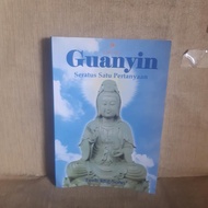 Guanyin Seratus Satu Pertanyaan Toeh Eng Soon