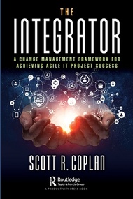 The Integrator: A Change Management Framework for Achieving Agile IT Project Success