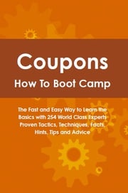 Coupons How To Boot Camp: The Fast and Easy Way to Learn the Basics with 254 World Class Experts Proven Tactics, Techniques, Facts, Hints, Tips and Advice Claire Beebe