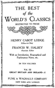 The Best Of The World's Classics (Restricted To Prose) Volume III - Great Britain And Ireland I: 1281-1745 (Mobi Classics) Henry Cabot Lodge (Editor)