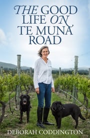 The Good Life On Te Muna Road Deborah Coddington