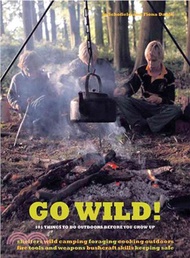 Go Wild! ─ 101 Things to Do Outdoors Before You Grow Up