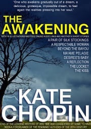 The Awakening with 18 Illustrations and Free Online Audio Links and Another 8 Short Stories. Kate Chopin