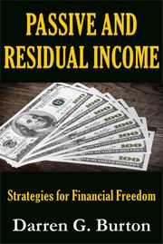 Passive and Residual Income: Strategies for Financial Freedom Darren G. Burton
