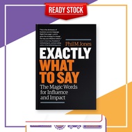 Exactly What To Say The Magic Words For Influence and Impact by Phil M Jones