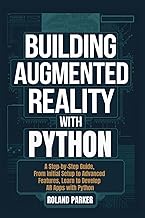 Building Augmented Reality with Python: A Step-by-Step Guide, From Initial Setup to Advanced Feature