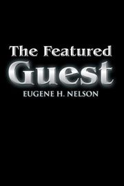 The Featured Guest Eugene H. Nelson