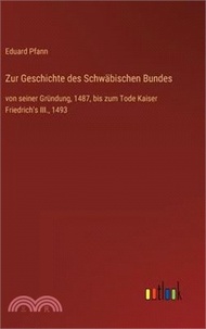 Zur Geschichte des Schwäbischen Bundes: von seiner Gründung, 1487, bis zum Tode Kaiser Friedrich's III., 1493