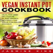 Vegan Instant Pot Cookbook Jasmine King