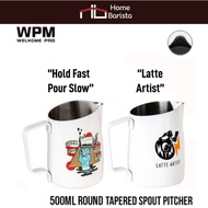 Home Barista Milk Pitcher WPM ขนาด 500ml (Round Tapered Spout) – “Hold Fast Pour Slow”