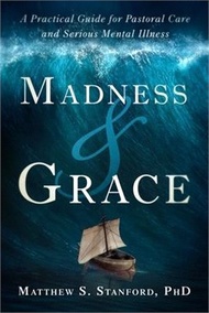 84514.Madness and Grace: A Practical Guide for Pastoral Care and Serious Mental Illness