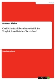 Carl Schmitts Liberalismuskritik im Vergleich zu Hobbes 'Leviathan' Andreas Kleine