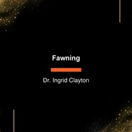 Fawning: Why the Need to Please Makes Us Lose Ourselves–and How to Find Our Way Back by Ingrid Clayt